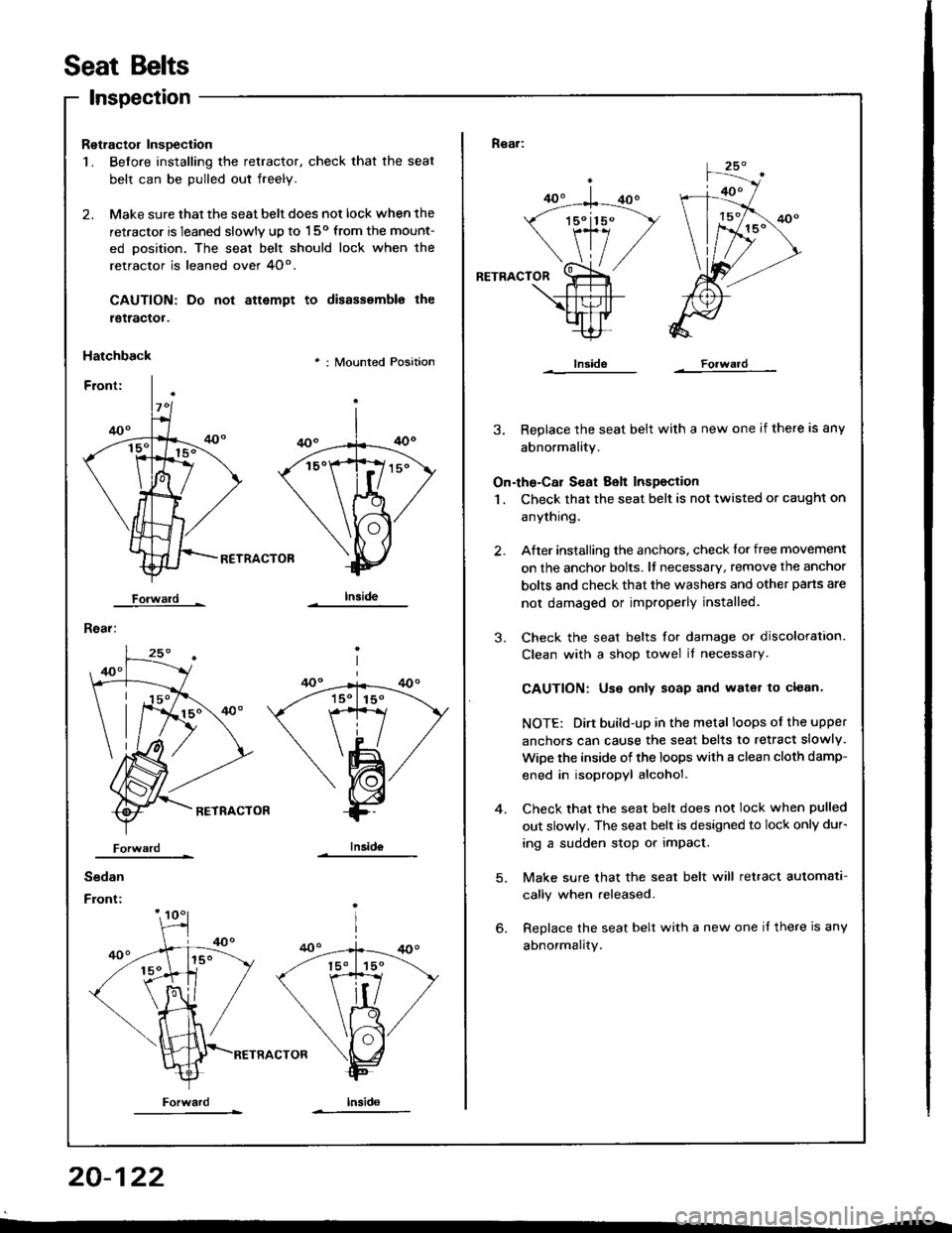 ACURA INTEGRA 1994  Service Repair Manual Seat Belts
lnspection
Retractol InsDection
1. Before installing the retractor, check that the seat
belt can be pulled out freely.
2. Make sure that the seat belt does not lock when the
retractor is le