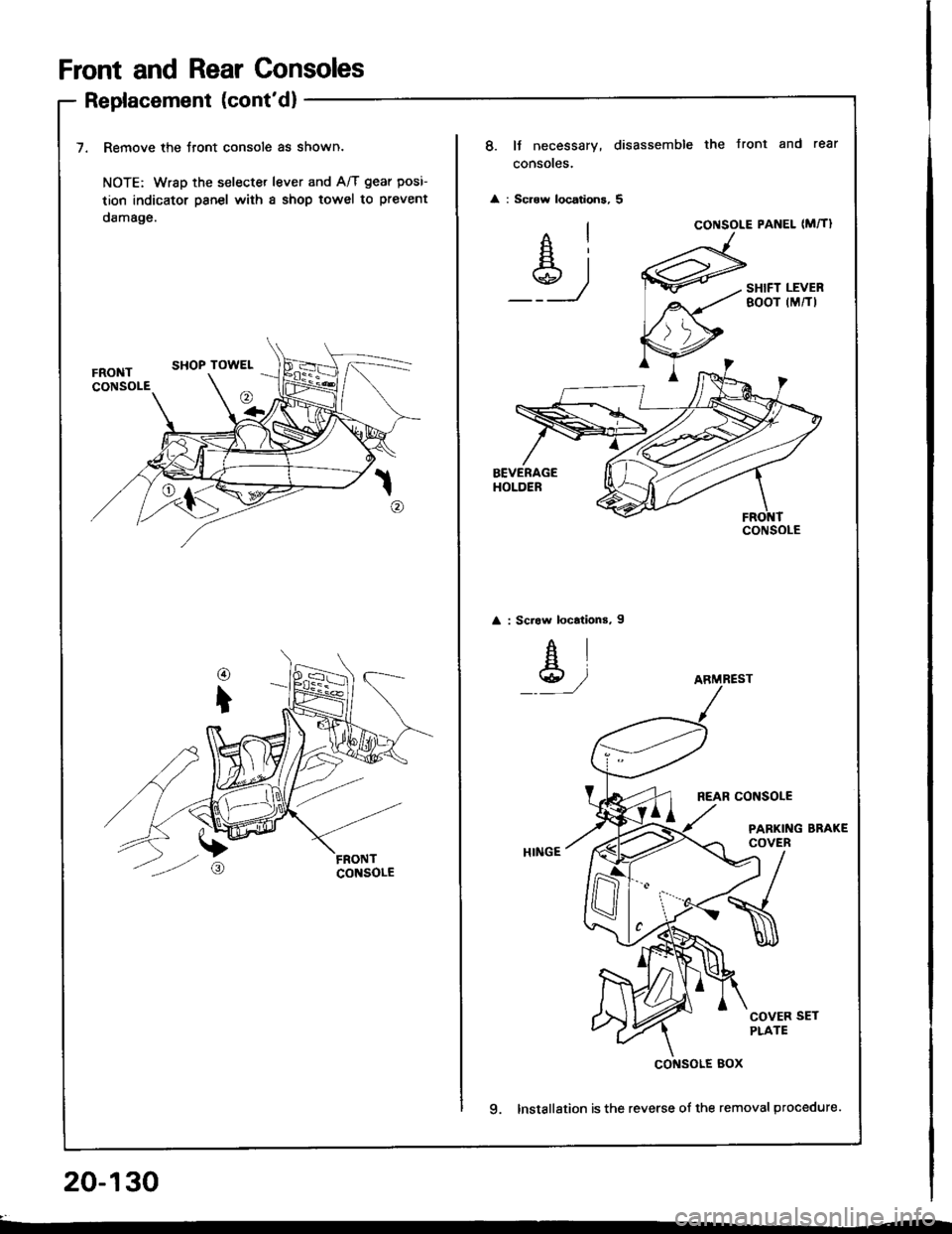 ACURA INTEGRA 1994  Service Repair Manual Front and Rear Consoles
Replacement (contd)
7. Remove the Jront console as shown.
NOTE: Wrsp the selecter lever and A/T gear posi-
tion indicator psnel with a shop towel to prevent
damage.
20-130
8. 