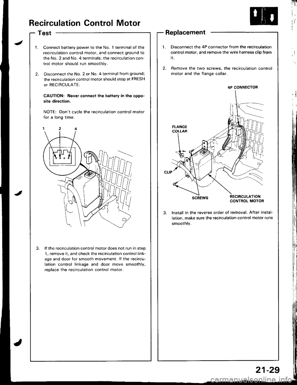 ACURA INTEGRA 1998  Service Repair Manual lli

ltRecirculation Control Motor
Test
1.Connect battery power to the No. 1 terminal of the
recirculation control motor, and connect ground to
the No. 2 and No. 4 terminals; the recirculation con-
