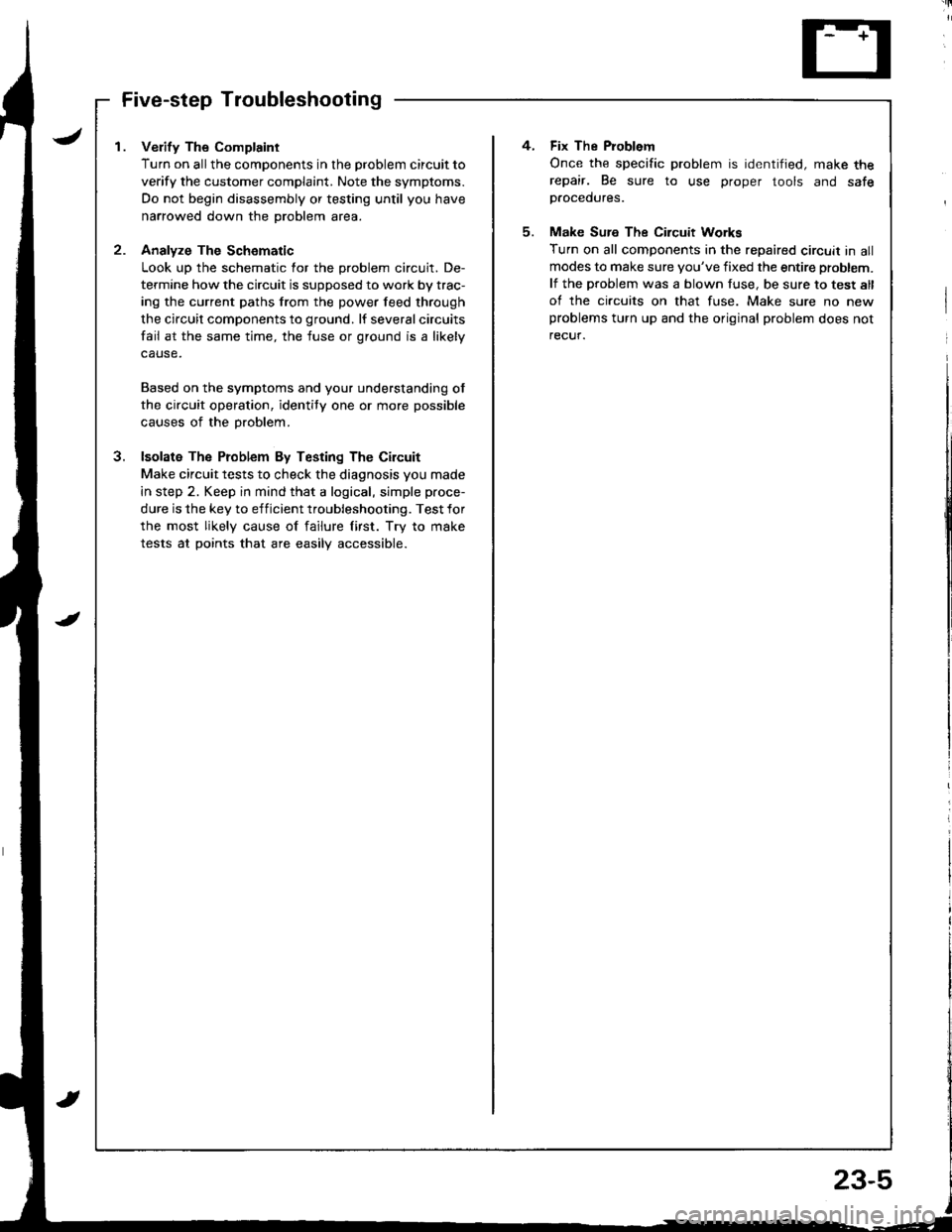 ACURA INTEGRA 1998 Service Repair Manual I . Verify The Complaint
Turn on allthe components in the problem circuit to
verify the customer complaint. Note the symptoms.
Do not begin disassembly or testing until you have
narrowed down the prob ACURA INTEGRA 1998 Service Repair Manual I . Verify The Complaint
Turn on allthe components in the problem circuit to
verify the customer complaint. Note the symptoms.
Do not begin disassembly or testing until you have
narrowed down the prob