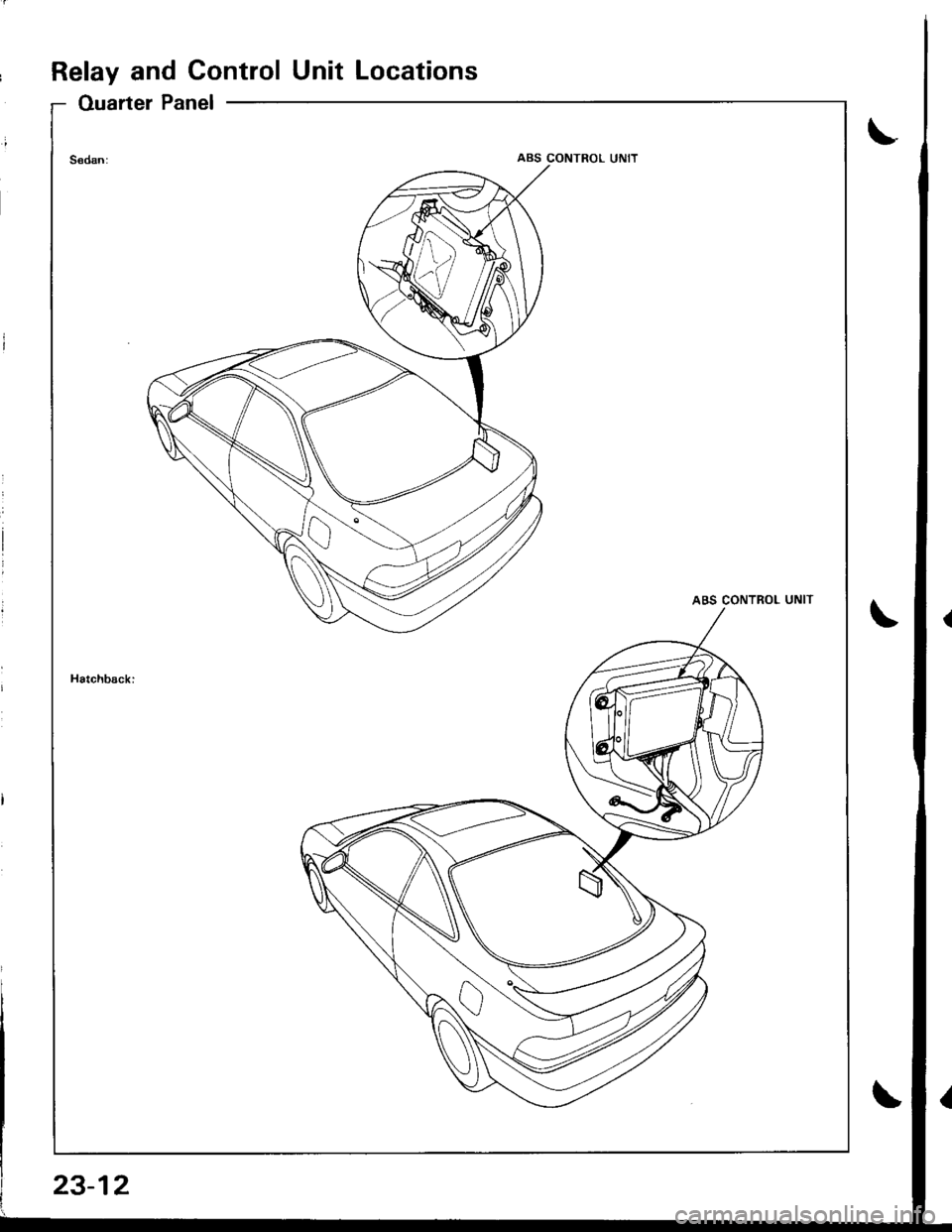 ACURA INTEGRA 1998 Service Manual Online Relay and Control Unit Locations
Ouarter Panel
ABS CONTROL UNIT
23-12 ACURA INTEGRA 1998 Service Manual Online Relay and Control Unit Locations
Ouarter Panel
ABS CONTROL UNIT
23-12