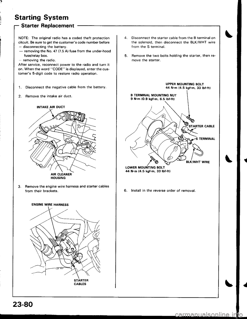 ACURA INTEGRA 1998 Service Repair Manual Starting System
Starter Replacement
NOTE: The original radio has a coded theft protection
citcuit. Be sure to get the customers code number before- disconnecting the battery.- removing the No. 47 {7. ACURA INTEGRA 1998 Service Repair Manual Starting System
Starter Replacement
NOTE: The original radio has a coded theft protection
citcuit. Be sure to get the customers code number before- disconnecting the battery.- removing the No. 47 {7.