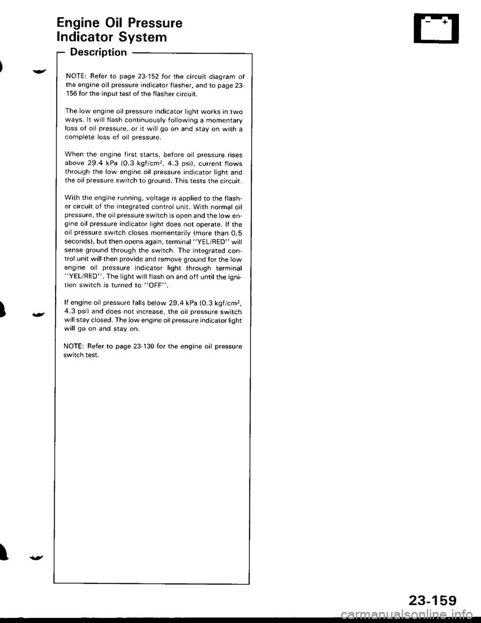 ACURA INTEGRA 1998 Service Repair Manual )
Engine Oil Pressure
Indicator System
Description
NOTE: Refer to page 23-152 for the circuit diagram ofthe engine oil pressure indicator flasher. and to page 23
156 for the input test of the flasher ACURA INTEGRA 1998 Service Repair Manual )
Engine Oil Pressure
Indicator System
Description
NOTE: Refer to page 23-152 for the circuit diagram ofthe engine oil pressure indicator flasher. and to page 23
156 for the input test of the flasher