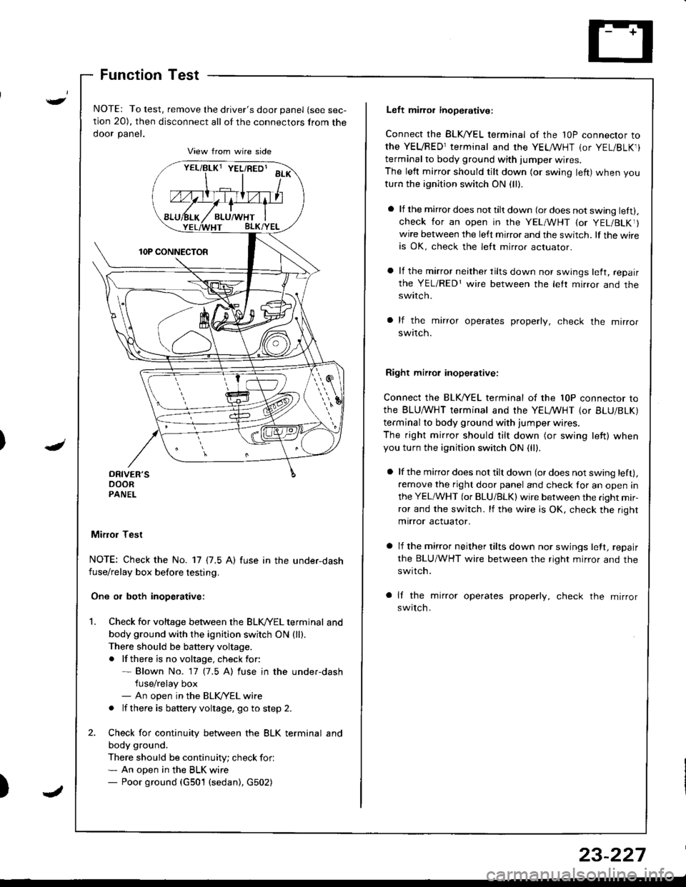 ACURA INTEGRA 1998 Service Repair Manual )
Function Test
NOTE: To test, remove the drivers door panel (see sec-
tion 20), then disconnect all of the connectors from the
ooor panet.
Mifior Test
NOTE: Check the No. 17 {7.5 A) fuse in the unde ACURA INTEGRA 1998 Service Repair Manual )
Function Test
NOTE: To test, remove the drivers door panel (see sec-
tion 20), then disconnect all of the connectors from the
ooor panet.
Mifior Test
NOTE: Check the No. 17 {7.5 A) fuse in the unde
