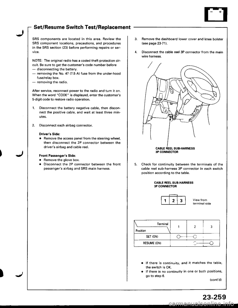 ACURA INTEGRA 1998 Service User Guide Set/Resume Switch Test/Replacement
SRS comDonents are located in this area. Review the
SRS component locations, precautions, and procedures
in the SRS section (23) before performing repairs or ser-
vi ACURA INTEGRA 1998 Service User Guide Set/Resume Switch Test/Replacement
SRS comDonents are located in this area. Review the
SRS component locations, precautions, and procedures
in the SRS section (23) before performing repairs or ser-
vi