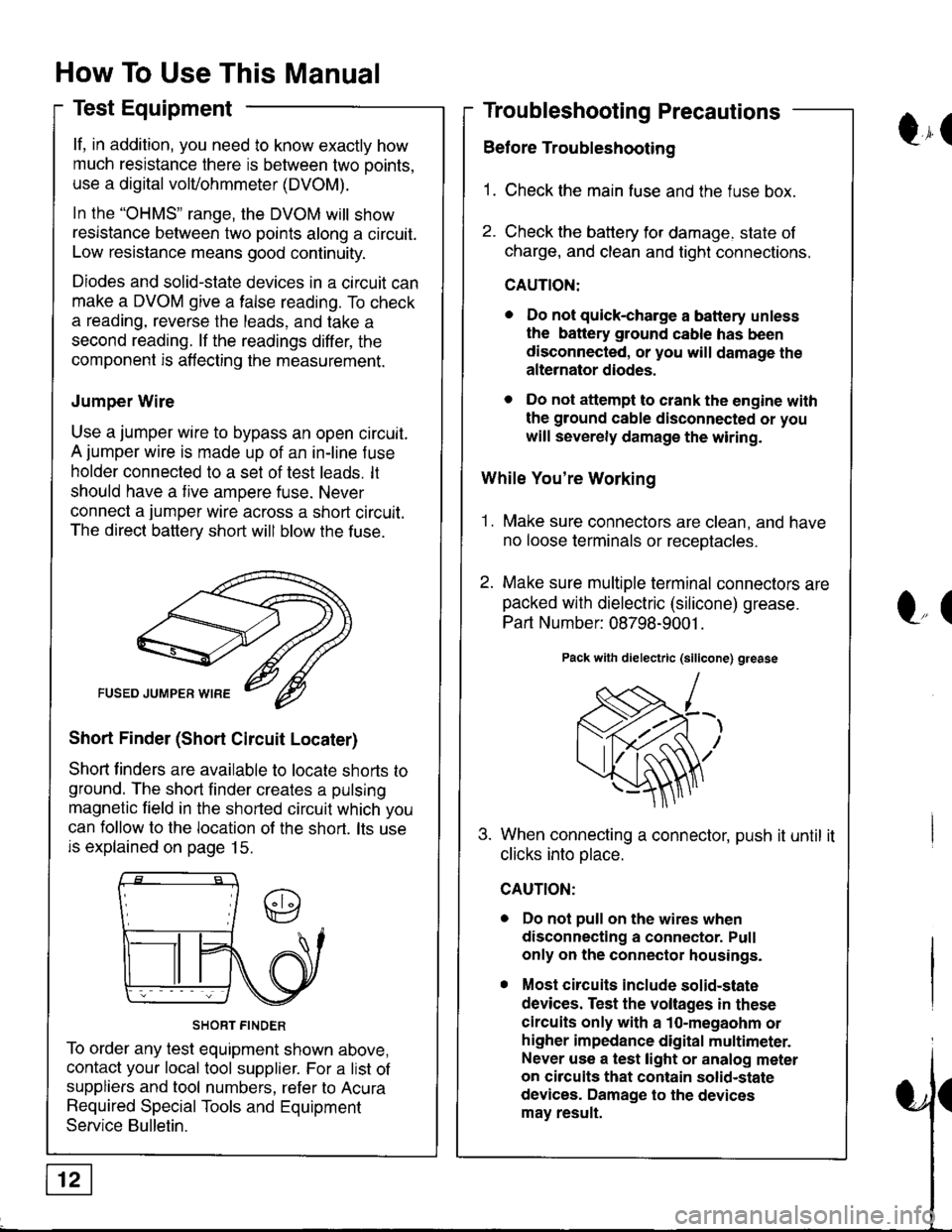 ACURA INTEGRA 1998 Service Owners Guide How To Use This Manual
Test Equipment
lf, in addition, you need to know exactly how
much resistance there is between two ooints.
use a digital volVohmmeter (DVOM).
In the "oHMS" range, the DVOM will s ACURA INTEGRA 1998 Service Owners Guide How To Use This Manual
Test Equipment
lf, in addition, you need to know exactly how
much resistance there is between two ooints.
use a digital volVohmmeter (DVOM).
In the "oHMS" range, the DVOM will s