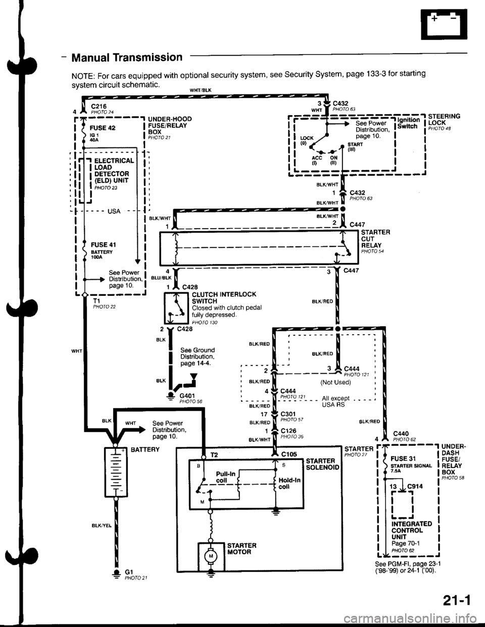 ACURA INTEGRA 1998  Service Repair Manual - Manual Transmission
NOTE: For cars equipped with optional security system, see security system, page 133-3 for starting
system circuit schematic.
c432
FUSE 42tGl
c216
r
I
I
I
I
I
I
I
I
I
]
UNDER.HOO