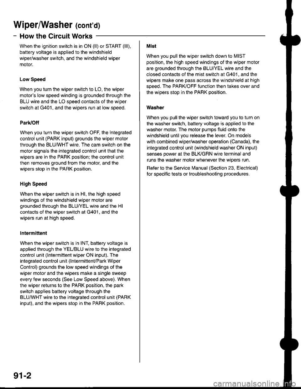 ACURA INTEGRA 1998 Service User Guide Wiperffasher (contd)
- How the Circuit Works
When the ignition switch is in ON (ll) or START (lll),
battery voltage is applied to lhe windshield
wiper/washer switch, and the windshield wiper
motor.
Lo ACURA INTEGRA 1998 Service User Guide Wiperffasher (contd)
- How the Circuit Works
When the ignition switch is in ON (ll) or START (lll),
battery voltage is applied to lhe windshield
wiper/washer switch, and the windshield wiper
motor.
Lo