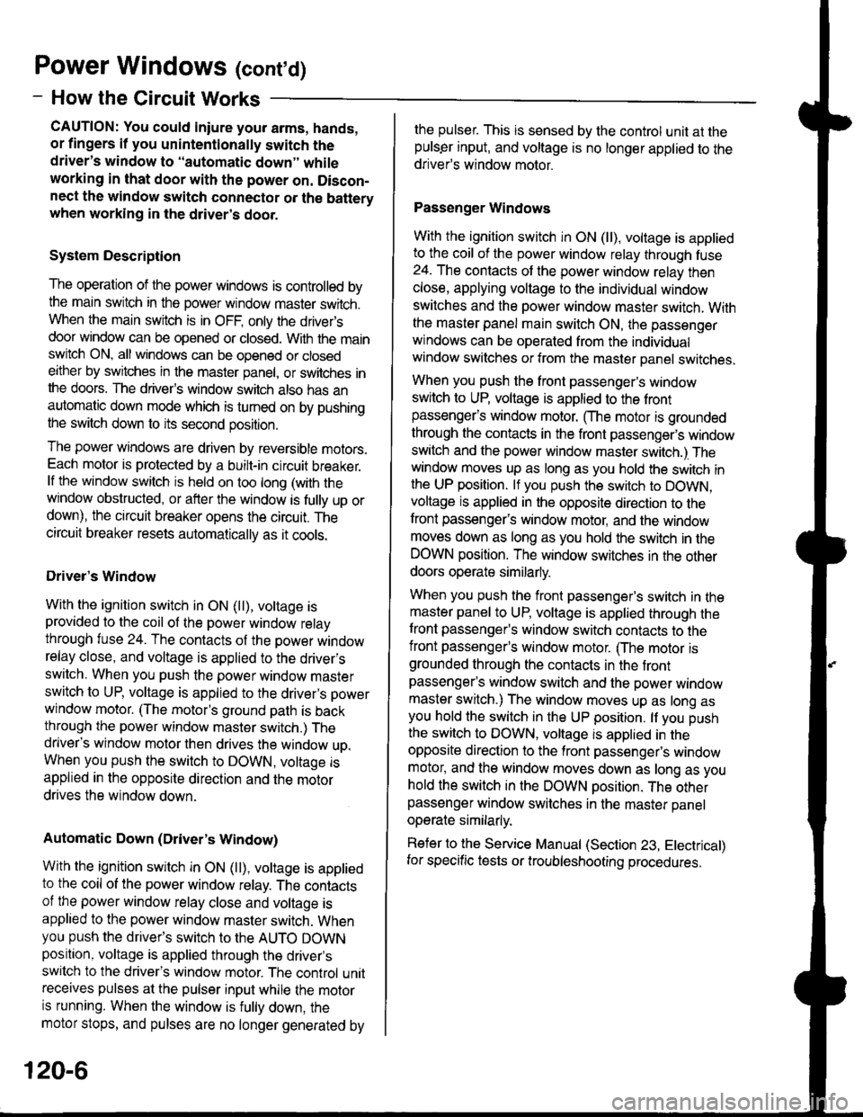 ACURA INTEGRA 1998 Service Repair Manual Power Windows (conrd)
- How the Circuit Works
CAUTION: You could iniure your arms, hands,
or fingers if you unintentionally switch the
drivers window to "automatic down, while
working in that door w ACURA INTEGRA 1998 Service Repair Manual Power Windows (conrd)
- How the Circuit Works
CAUTION: You could iniure your arms, hands,
or fingers if you unintentionally switch the
drivers window to "automatic down, while
working in that door w