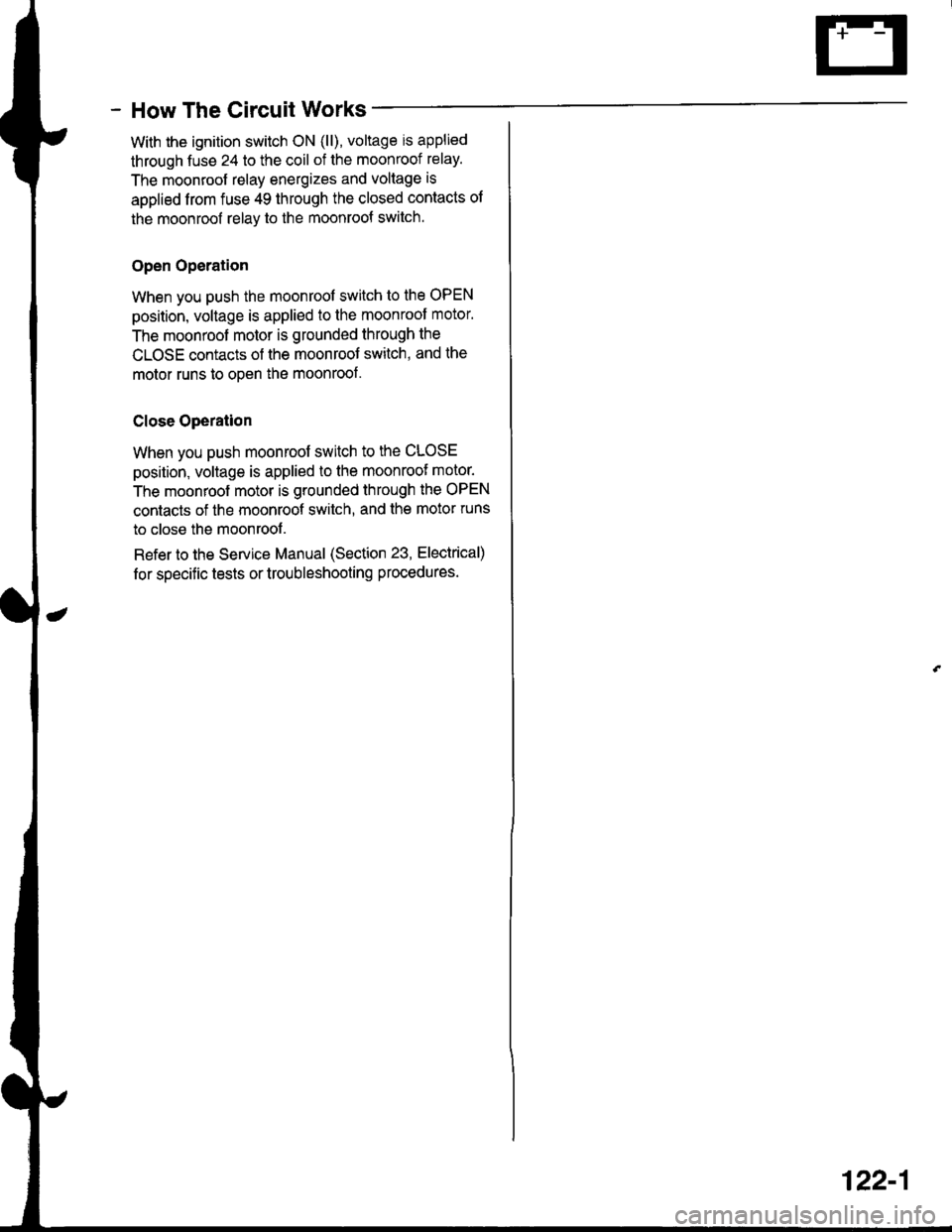 ACURA INTEGRA 1998 Service Repair Manual - How The Circuit Wo
With the ignition switch ON (ll), voltage is applied
through fuse 24 to the coil of the moonroof relay.
The moonroof relay energizes and voltage is
applied from fuse 49 through th ACURA INTEGRA 1998 Service Repair Manual - How The Circuit Wo
With the ignition switch ON (ll), voltage is applied
through fuse 24 to the coil of the moonroof relay.
The moonroof relay energizes and voltage is
applied from fuse 49 through th