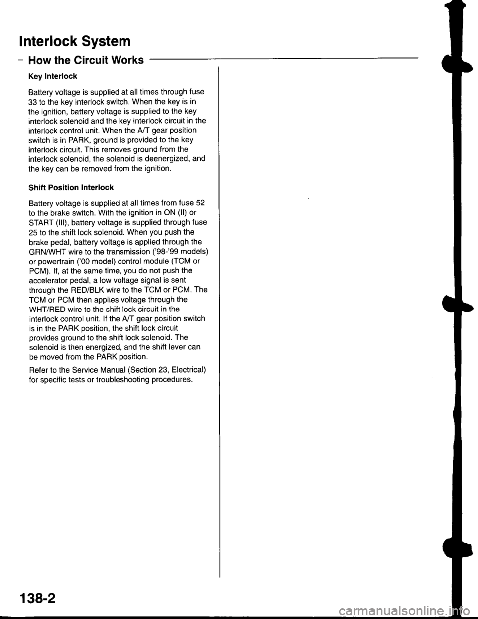 ACURA INTEGRA 1998 Service Manual PDF lnterlock System
- How the Circuit Works
Key Interlock
Battery voltage is supplied at all times through f use
33 to the key interlock switch. When the key is in
the ignition, battery voltage is suppli ACURA INTEGRA 1998 Service Manual PDF lnterlock System
- How the Circuit Works
Key Interlock
Battery voltage is supplied at all times through f use
33 to the key interlock switch. When the key is in
the ignition, battery voltage is suppli