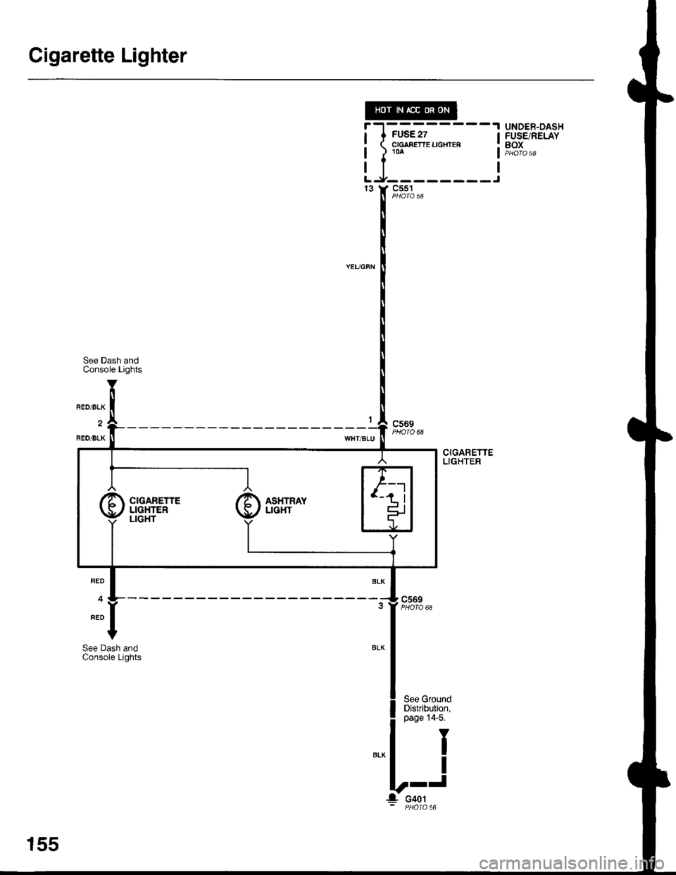 ACURA INTEGRA 1998  Service Repair Manual Cigarette Lighter
iltt-"--- _-j" r F,*%*
UNDER.DASHFUSE/RELAYBOX
See Dash andConsole Lights
BED/BLK
FEO/BLK
c569PHOIQ 68
c569PHOTO 68
CIGARETTELIGHTER
RED
4
BED
See Dash andConsole Lights
I
I
J
CIGARE