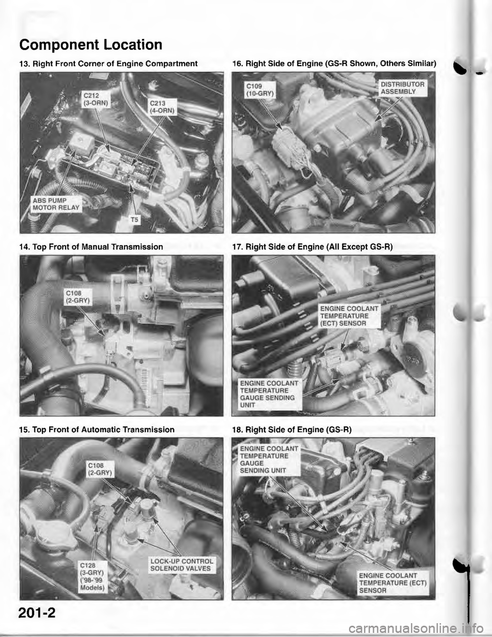 ACURA INTEGRA 1998 Service Repair Manual Component Location
b-
13. Right Front Corner of Engine Compartment16. Right Side of Engine (GS-R Shown, Others Similar)
14. Top Front of Manual Transmission17. Right Side of Engine (All Except GS-R)
1 ACURA INTEGRA 1998 Service Repair Manual Component Location
b-
13. Right Front Corner of Engine Compartment16. Right Side of Engine (GS-R Shown, Others Similar)
14. Top Front of Manual Transmission17. Right Side of Engine (All Except GS-R)
1