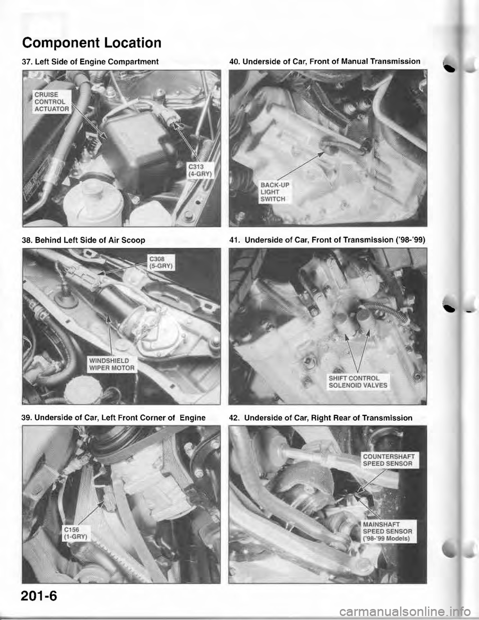 ACURA INTEGRA 1998 Service Repair Manual 37. Left Side of Engine Compartment
Component Location
!
42. Underside of Car. Bight Bear ot Transmission
40. Underside of Car. Front of Manual Transmission
38. Behind Left Side of Air Scooo41. Unders ACURA INTEGRA 1998 Service Repair Manual 37. Left Side of Engine Compartment
Component Location
!
42. Underside of Car. Bight Bear ot Transmission
40. Underside of Car. Front of Manual Transmission
38. Behind Left Side of Air Scooo41. Unders