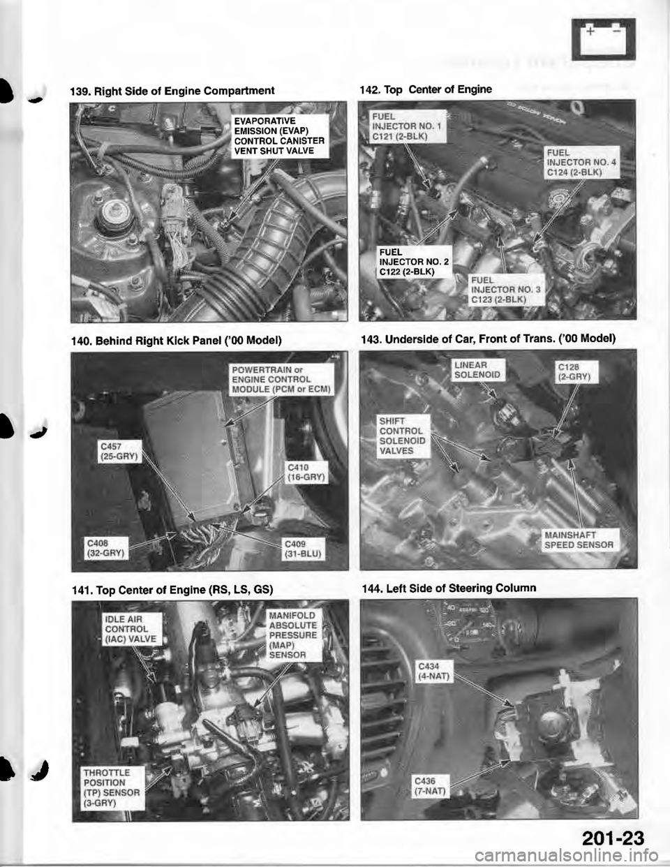 ACURA INTEGRA 1998 Service Repair Manual ).-
)r
139. Right Side of Engine Compartment
EVAPORATIVEEMISSION (EVAP)
CONTROL CANISTERVENT SHUT VALVE
142, Top Center of Engine
FUELINJECTOR NO. 2c122 (2.BLKI
140. Behind Right Kick Panel (00 Model ACURA INTEGRA 1998 Service Repair Manual ).-
)r
139. Right Side of Engine Compartment
EVAPORATIVEEMISSION (EVAP)
CONTROL CANISTERVENT SHUT VALVE
142, Top Center of Engine
FUELINJECTOR NO. 2c122 (2.BLKI
140. Behind Right Kick Panel (00 Model
