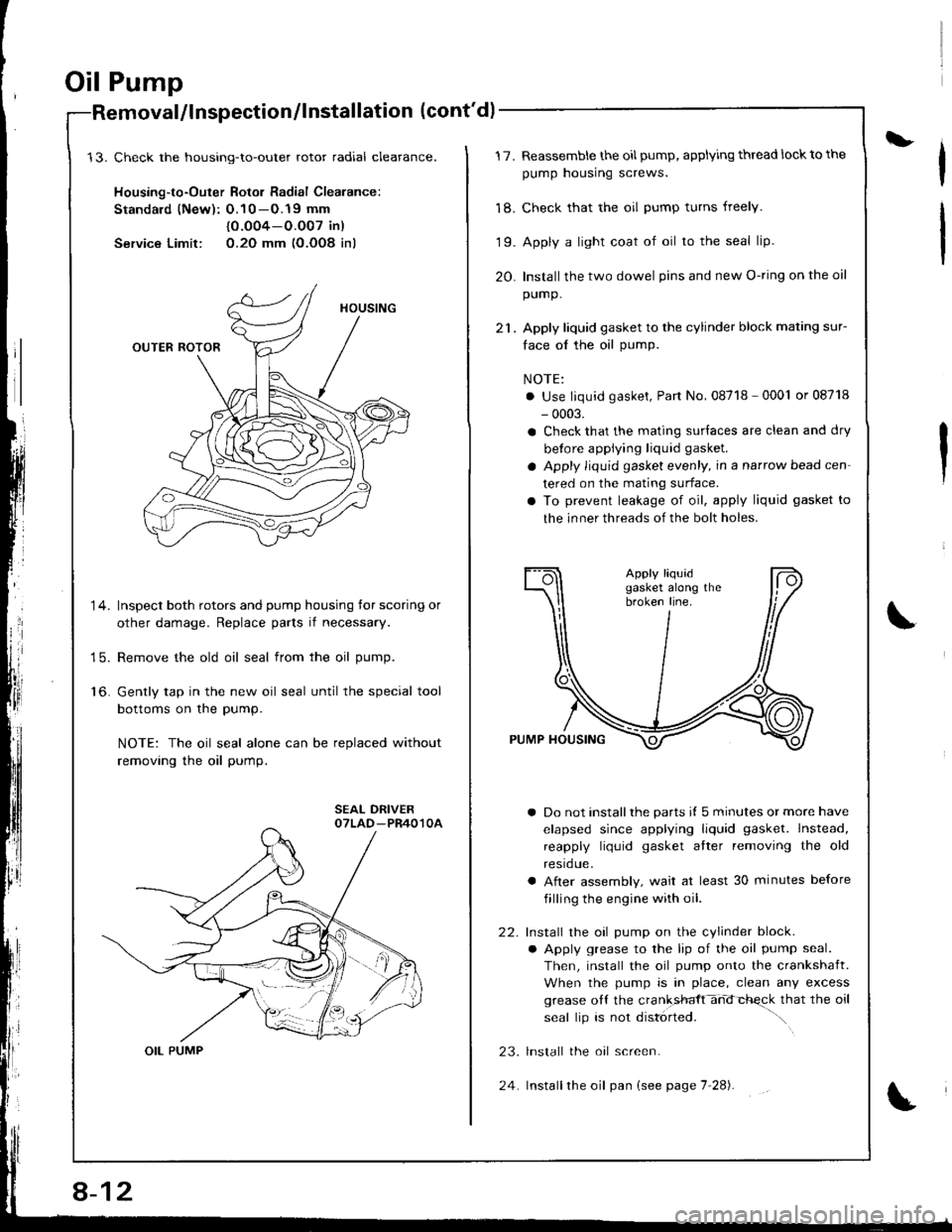 ACURA INTEGRA 1998 Service Repair Manual Oil Pump
Check the housing-to-outer rotor radial cleatance.
Housing-to-Outer Rotor Radial Clearance:
Standald (New): O.10 -O.19 mm
{0.O04-O.O07 in)
Service Limit: 0.2O mm (O.OO8 inl
Inspect both rotor ACURA INTEGRA 1998 Service Repair Manual Oil Pump
Check the housing-to-outer rotor radial cleatance.
Housing-to-Outer Rotor Radial Clearance:
Standald (New): O.10 -O.19 mm
{0.O04-O.O07 in)
Service Limit: 0.2O mm (O.OO8 inl
Inspect both rotor