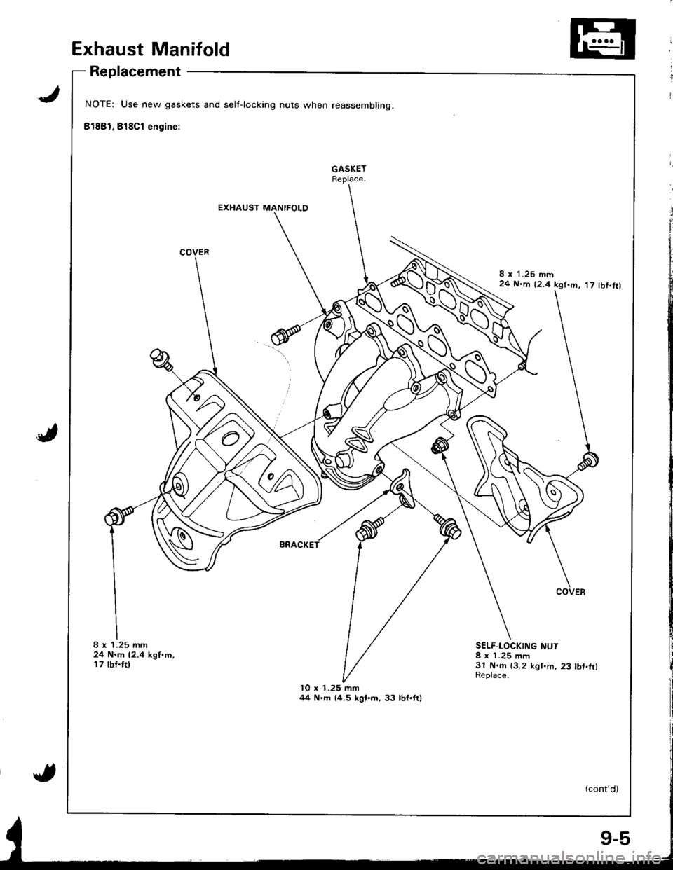 ACURA INTEGRA 1998  Service Workshop Manual Exhaust Manifold
Replacement
NOTE: Use new gaskets and sell-locking nuts when reassembling.
81881, 818C1 engine:
EXHAUST MANIFOI-D
8 x 1.25 mm24 N.m (2.4 kgf.m, 17 tbt.trl
,t
8 x 1.25 mm24 N.m 12.4 k