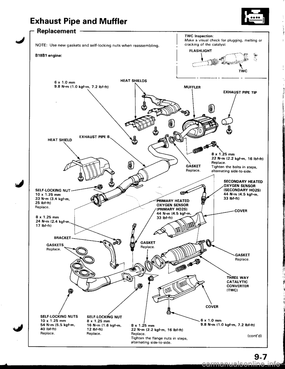 ACURA INTEGRA 1998 Service Repair Manual J
Exhaust Pipe and Muffler
Replacement
NOTE: Use new gaskets and self-locking nuts when reassembling.
Bl8Bl engine:
HEAT SHIELOS6 x 1.0 mm9.8 N.m (1.0 kgf.m,7.2 lbf.tr)
{
HEAT SHIELD
SELF-LOCKING NUT1 ACURA INTEGRA 1998 Service Repair Manual J
Exhaust Pipe and Muffler
Replacement
NOTE: Use new gaskets and self-locking nuts when reassembling.
Bl8Bl engine:
HEAT SHIELOS6 x 1.0 mm9.8 N.m (1.0 kgf.m,7.2 lbf.tr)
{
HEAT SHIELD
SELF-LOCKING NUT1