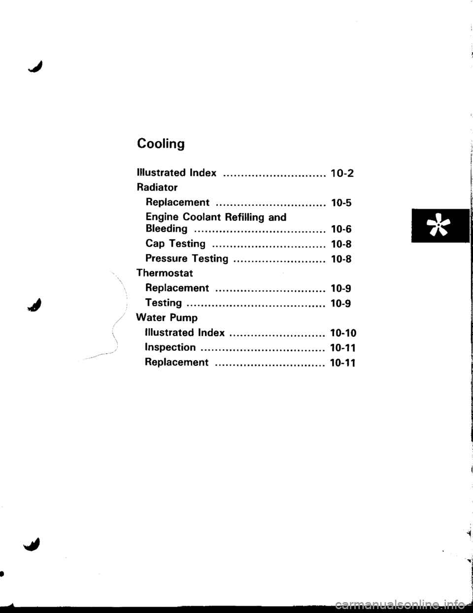 ACURA INTEGRA 1998  Service Workshop Manual Cooling
lllustrated Index ........
Radiator
Replacement ..............
Engine Coolant Refilling and
Bleeding
Cap Testing
Pressure Testing
Thermostat
Replacement ..............
Testing
Water Pump
lllus