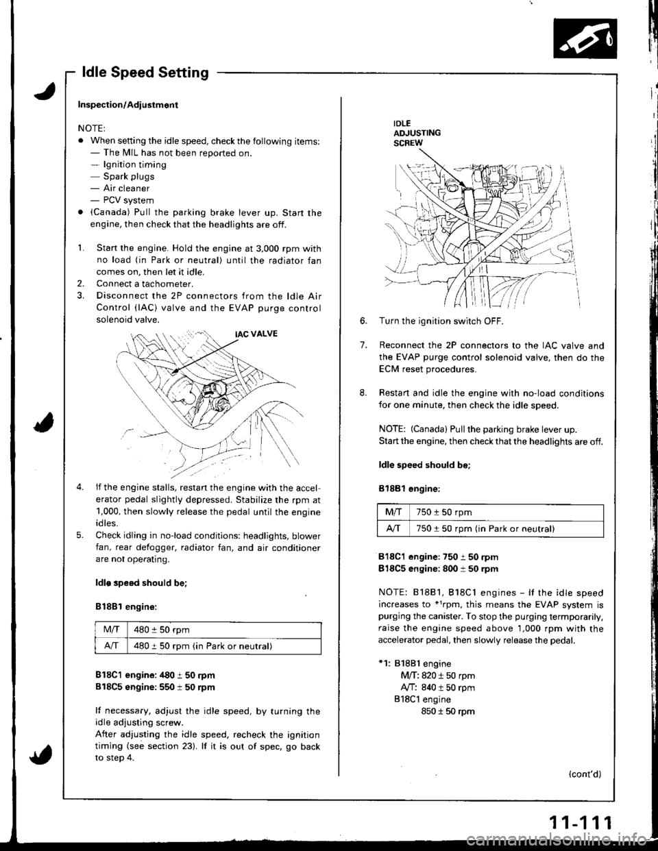 ACURA INTEGRA 1998 Service Repair Manual ldle Speed Setting
IDLEADJUSTINGSCREW
7.
6.Turn the ignition switch OFF.
Reconnect the 2P connectors to the IAC valve and
the EVAP purge control solenoid valve, then do the
ECM reset procedures.
Resta ACURA INTEGRA 1998 Service Repair Manual ldle Speed Setting
IDLEADJUSTINGSCREW
7.
6.Turn the ignition switch OFF.
Reconnect the 2P connectors to the IAC valve and
the EVAP purge control solenoid valve, then do the
ECM reset procedures.
Resta