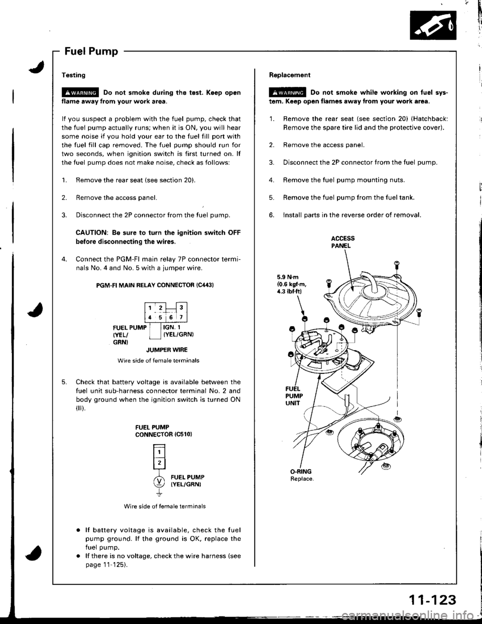 ACURA INTEGRA 1998 Service Owners Manual *
1i
v3
I
l
i
I
1.
Testing
!@ Do not smoke during tho t€st. Keep open
flame away from your work area.
lf you suspect a problem with the fuel pump, check that
the fuel pump actually runs; when it is ACURA INTEGRA 1998 Service Owners Manual *
1i
v3
I
l
i
I
1.
Testing
!@ Do not smoke during tho t€st. Keep open
flame away from your work area.
lf you suspect a problem with the fuel pump, check that
the fuel pump actually runs; when it is