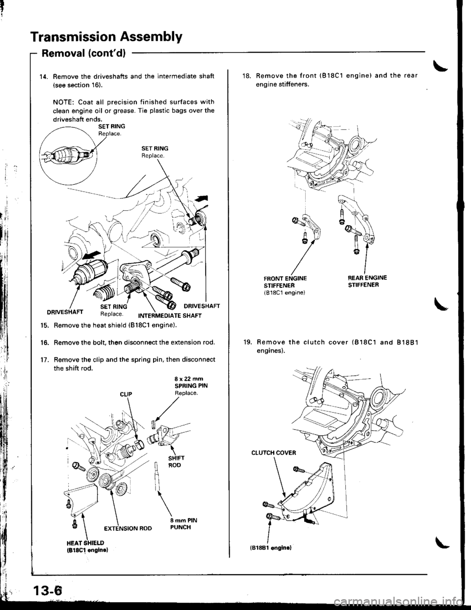ACURA INTEGRA 1998 Service Repair Manual Transmission Assembly
Removal (contdl
14. Remove the driveshafts and the intermediate shaft
(see section 16).
NOTE: Coat all precision finished surfaces with
clean engine oil or grease. Tie plastic b ACURA INTEGRA 1998 Service Repair Manual Transmission Assembly
Removal (contdl
14. Remove the driveshafts and the intermediate shaft
(see section 16).
NOTE: Coat all precision finished surfaces with
clean engine oil or grease. Tie plastic b