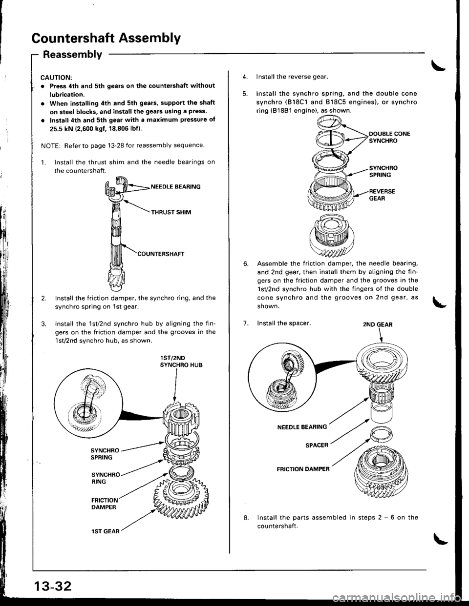 ACURA INTEGRA 1998 Service Repair Manual Gountershaft Assembly
Reassembly
CAUTION:
. Press 4th and sth gears on the countershaft without
lubrication.
. When installing 4th and 5th gears, supPort the shaft
on steel blocks, and install the gea ACURA INTEGRA 1998 Service Repair Manual Gountershaft Assembly
Reassembly
CAUTION:
. Press 4th and sth gears on the countershaft without
lubrication.
. When installing 4th and 5th gears, supPort the shaft
on steel blocks, and install the gea