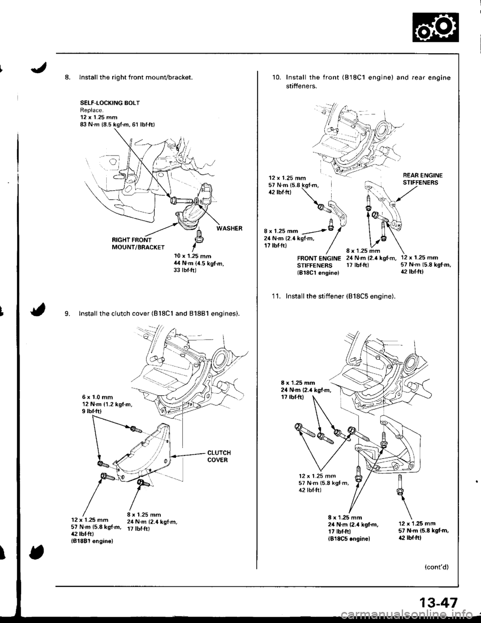 ACURA INTEGRA 1998 Service Repair Manual 8. Install the right front mounvbracket.
SELF-LOCKING BOLTReplace.12 x 1.25 mm
RIGHT FRONTMOUNT/BRACKET
l0 x 1.25 mmil4 N.m (4.5 kgf.m,33 tbt.ft)
9. lnstall the clutch cover (Bl8Cl and 81881 engines ACURA INTEGRA 1998 Service Repair Manual 8. Install the right front mounvbracket.
SELF-LOCKING BOLTReplace.12 x 1.25 mm
RIGHT FRONTMOUNT/BRACKET
l0 x 1.25 mmil4 N.m (4.5 kgf.m,33 tbt.ft)
9. lnstall the clutch cover (Bl8Cl and 81881 engines