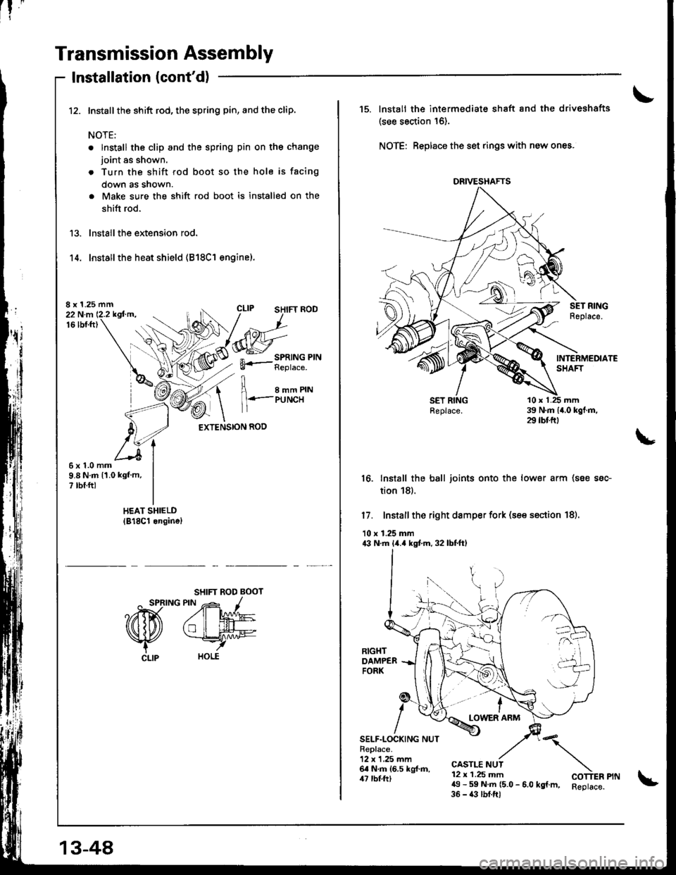 ACURA INTEGRA 1998 Service Repair Manual [!
"
Transmission Assembly
Installation (contd)
Install the shift rod, the spring pin, and the clip.
NOTE:
. lnstall the clip and the spring pin on the change
joint as shown.
. Turn the shift rod bo ACURA INTEGRA 1998 Service Repair Manual [!
"
Transmission Assembly
Installation (contd)
Install the shift rod, the spring pin, and the clip.
NOTE:
. lnstall the clip and the spring pin on the change
joint as shown.
. Turn the shift rod bo