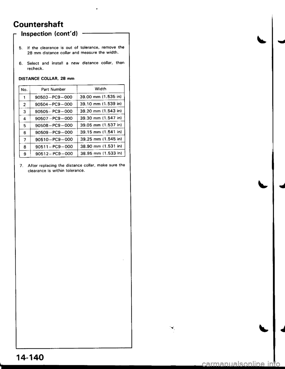 ACURA INTEGRA 1998  Service Repair Manual Countershaft
Inspection (contd)
5. lf the clearance is out of tolerance. remove the
28 mm distance collar and measure the width.
6. Select and install a new distance collar. then
recheck.
DISTANCE CO