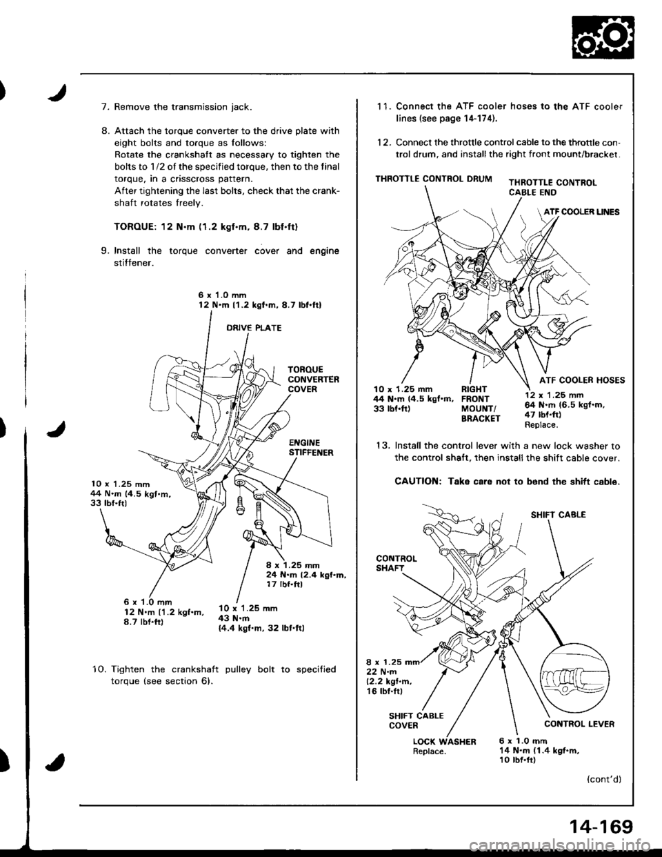 ACURA INTEGRA 1998 Service Repair Manual 7.
10 x 1.25 mm1+4 N.m (4.5 kgt.m,33 tbf.ft)
TOROUECONVERTERCOVER
EI{GINESTIFFEI{ER
I x 1.25 mm24 N.m 12.4 kgf.m,17 rbf.ftl
8.
Remove the transmission jack.
Attach the torque converter to the drive pl ACURA INTEGRA 1998 Service Repair Manual 7.
10 x 1.25 mm1+4 N.m (4.5 kgt.m,33 tbf.ft)
TOROUECONVERTERCOVER
EI{GINESTIFFEI{ER
I x 1.25 mm24 N.m 12.4 kgf.m,17 rbf.ftl
8.
Remove the transmission jack.
Attach the torque converter to the drive pl
