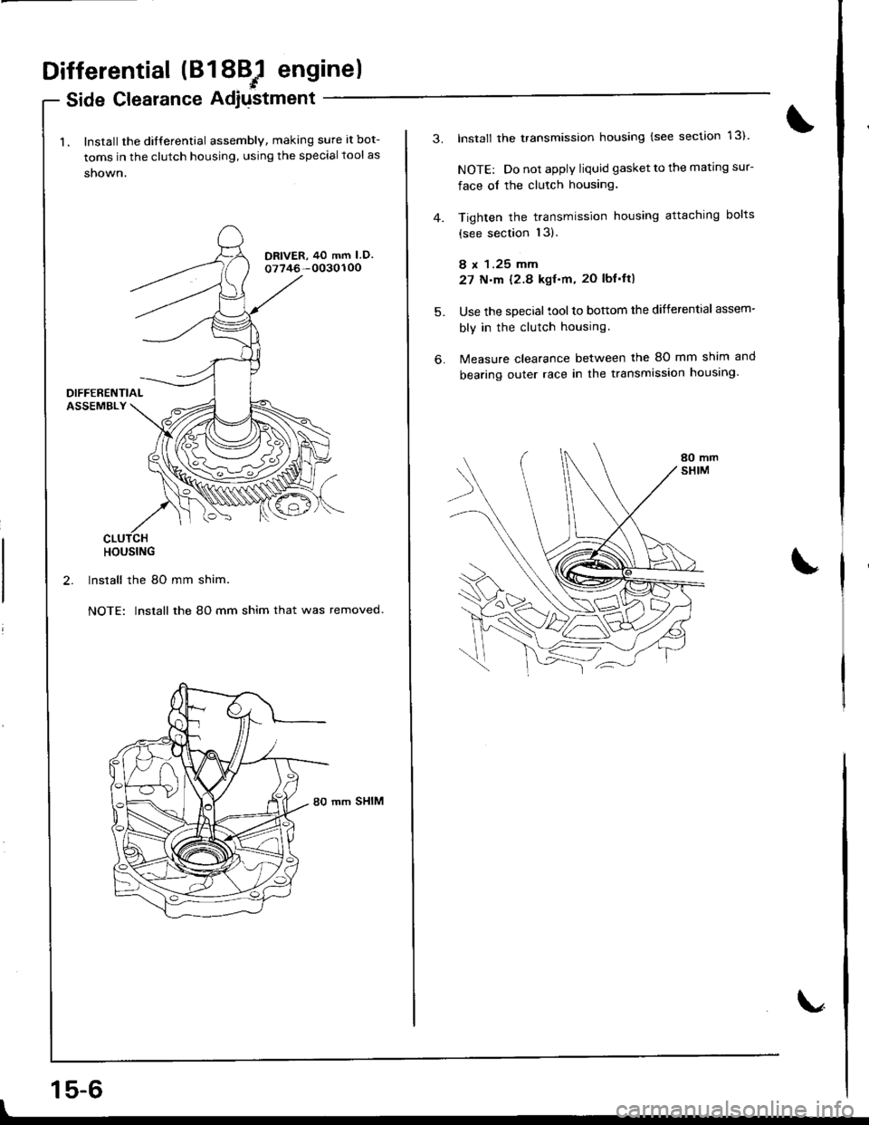 ACURA INTEGRA 1998  Service Repair Manual Differential (81 8BJ engine)
Side Clearance Adjustment
1. lnstall the dilferential assembly, making sure at bot-
toms in the clutch housing, using the special tool as
shown.
DRIVER, 40 mm I D.o7746-00