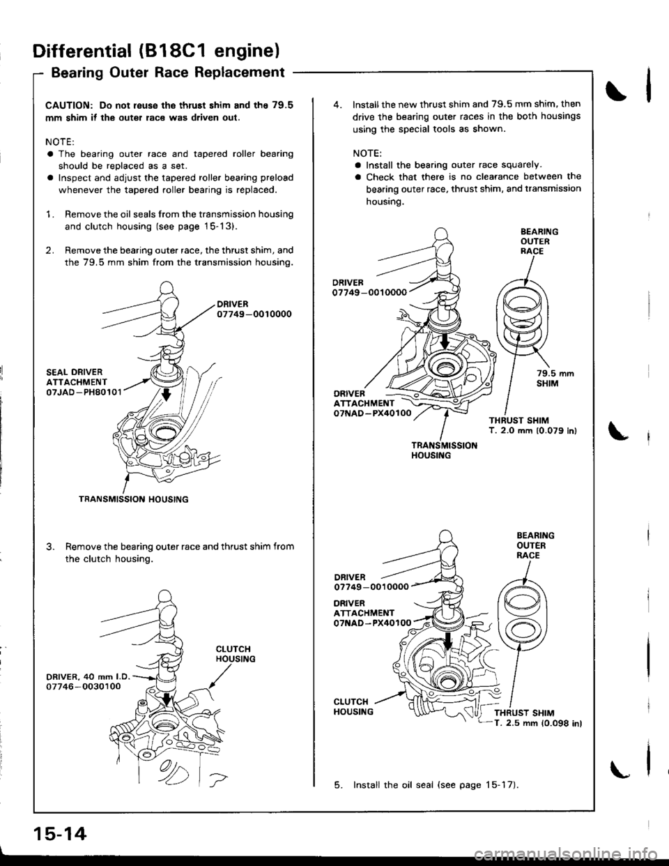 ACURA INTEGRA 1998 Service Repair Manual CAUTION: Do not reuse the thruEt shim and th€ 79.5
mm shim if the outer race was driven out.
NOTE:
a The bearing outer race and tapered roller bearing
should be reDlaced as a set.
a Inspect and adju ACURA INTEGRA 1998 Service Repair Manual CAUTION: Do not reuse the thruEt shim and th€ 79.5
mm shim if the outer race was driven out.
NOTE:
a The bearing outer race and tapered roller bearing
should be reDlaced as a set.
a Inspect and adju