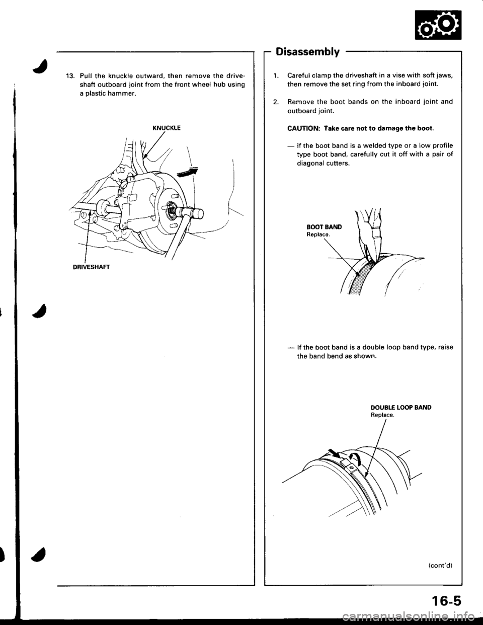 ACURA INTEGRA 1998 Service Repair Manual Disassembly
13. Pull the knuckle outward. then remove the drive-
shaft outboard joint from the front wheel hub using
a plastic hammer.
KNUCKLE
DRIVESHAFT
l.Careful clamp the driveshaft in a vise with ACURA INTEGRA 1998 Service Repair Manual Disassembly
13. Pull the knuckle outward. then remove the drive-
shaft outboard joint from the front wheel hub using
a plastic hammer.
KNUCKLE
DRIVESHAFT
l.Careful clamp the driveshaft in a vise with