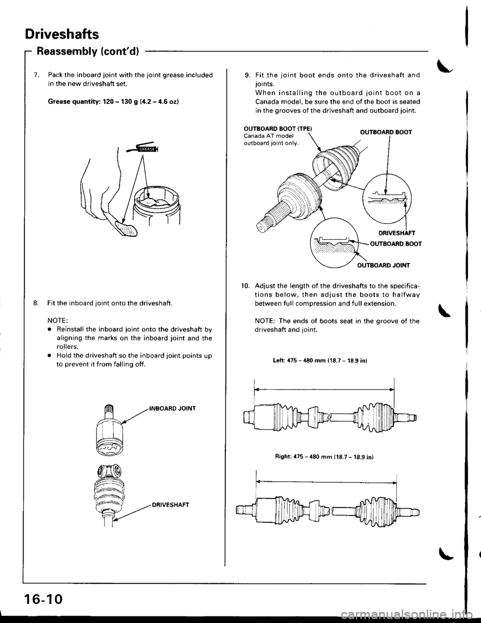 ACURA INTEGRA 1998 Service Repair Manual Driveshafts
Reassembly (contd)
7. Pack the inboard joint with the joint grease included
in the new driveshaft set.
Grease quantity: 120 - f30 g 11.2-4.6ozl
Fit the inboard joint onto the driveshaft.
ACURA INTEGRA 1998 Service Repair Manual Driveshafts
Reassembly (contd)
7. Pack the inboard joint with the joint grease included
in the new driveshaft set.
Grease quantity: 120 - f30 g 11.2-4.6ozl
Fit the inboard joint onto the driveshaft.