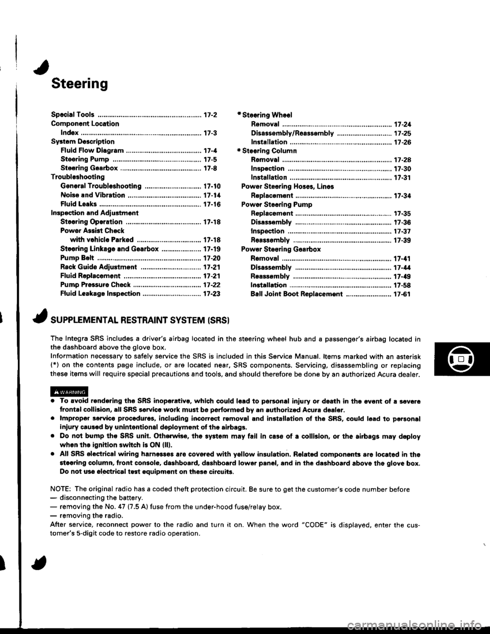 ACURA INTEGRA 1998  Service Owners Guide Steering
Componsnt Location
lndox
*Stooring Wheel
Removal ....
Disassombly/Ro8$.mbly
Disassombly ......
F08$€mbly
Powcr Stosring Gosrbox
R6moval
............................ 17-3
............. 17 -1