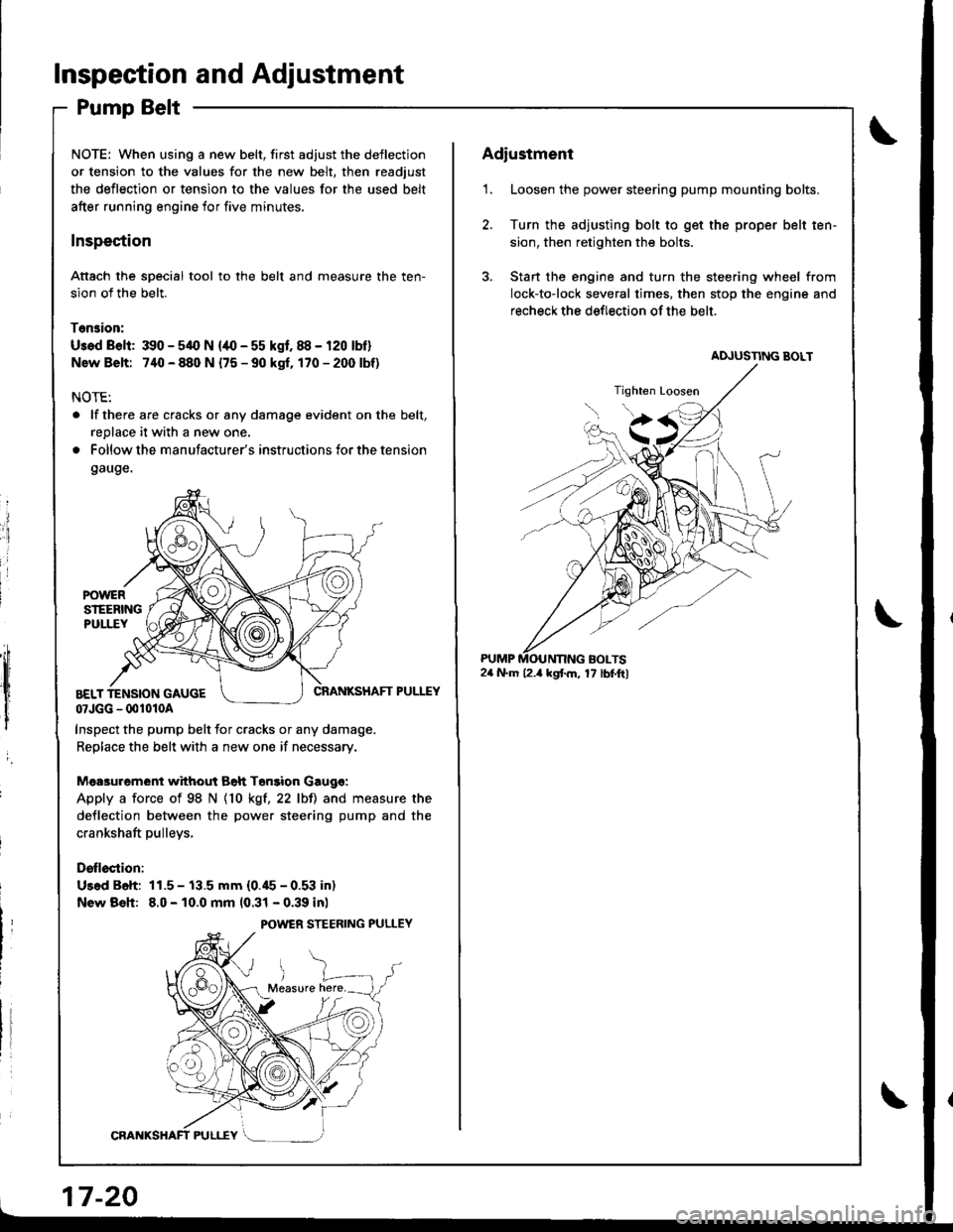 ACURA INTEGRA 1998 Service Repair Manual Inspection and Adjustment
Pump Belt
NOTE: When using a new belt, first adjust the deflection
or tension to the values for the new belt, then readjust
the deflection or tension to the values for the us ACURA INTEGRA 1998 Service Repair Manual Inspection and Adjustment
Pump Belt
NOTE: When using a new belt, first adjust the deflection
or tension to the values for the new belt, then readjust
the deflection or tension to the values for the us