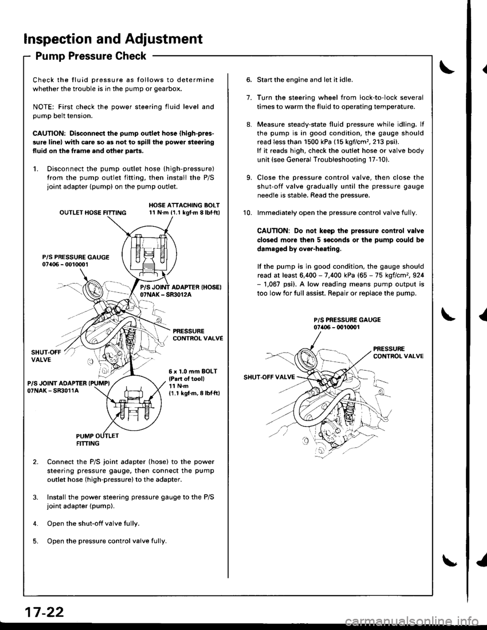 ACURA INTEGRA 1998 Service Repair Manual Inspection and Adjustment
Pump Pressure Check
Check the fluid Dressure as follows to determine
whether the trouble is in the pump or gearbox.
NOTE; First check the power steering fluid level and
pump ACURA INTEGRA 1998 Service Repair Manual Inspection and Adjustment
Pump Pressure Check
Check the fluid Dressure as follows to determine
whether the trouble is in the pump or gearbox.
NOTE; First check the power steering fluid level and
pump