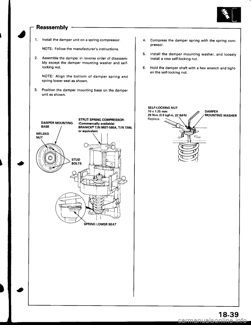ACURA INTEGRA 1998 Service Repair Manual Reassembly
Installthe damper unit on a spring compressor.
NOTE: Followthe manufacturers instructions.
Assemble the damper in reverse order of disassem-
bly except the damper mounting washer and self- ACURA INTEGRA 1998 Service Repair Manual Reassembly
Installthe damper unit on a spring compressor.
NOTE: Followthe manufacturers instructions.
Assemble the damper in reverse order of disassem-
bly except the damper mounting washer and self-