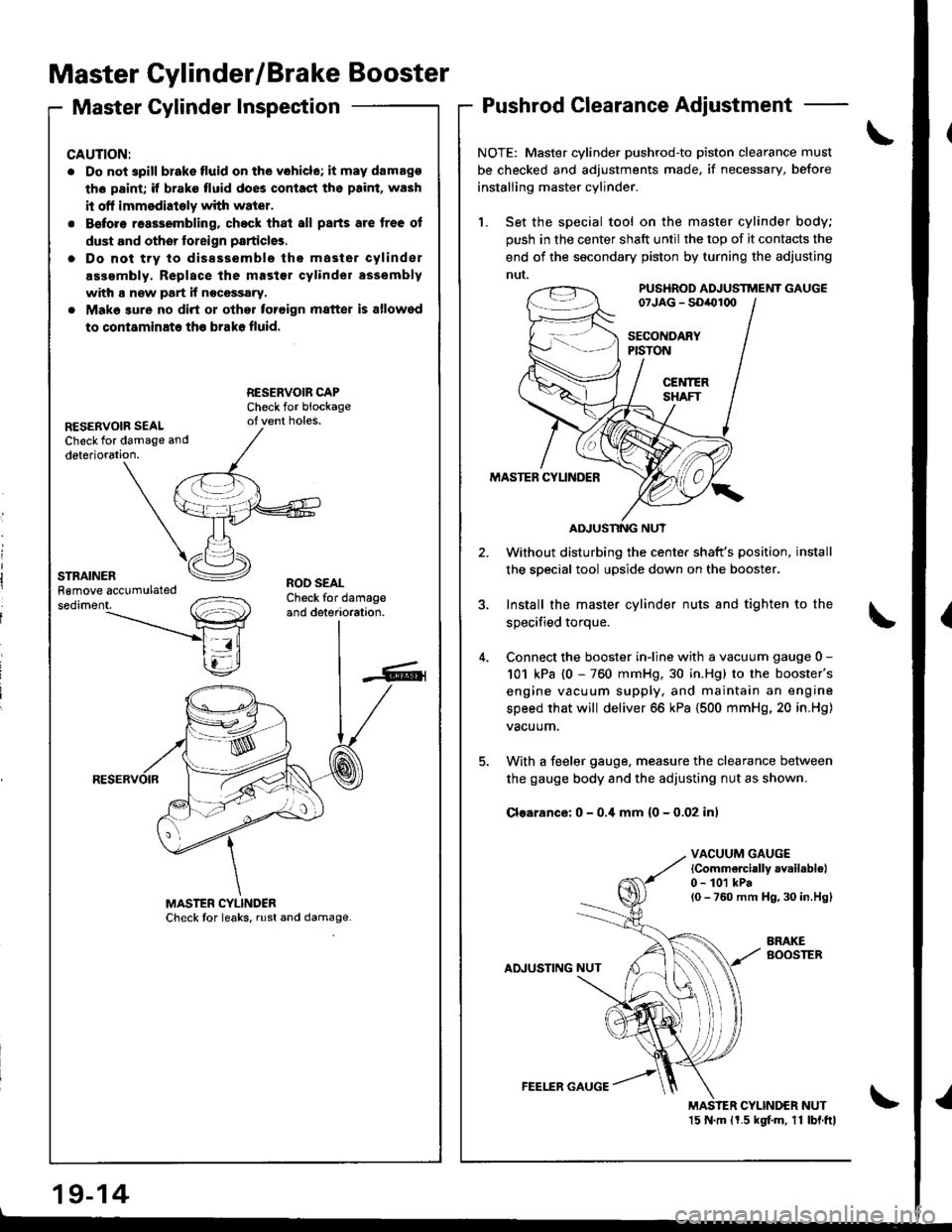 ACURA INTEGRA 1998 Service Repair Manual Master Cylinder/Brake Booster
Master Cylinder InspectionPushrod Clearance Adjustment
NOTE: Master cylinder pushrodto piston clearance must
be checked and adjustments made, if necessary, before
instal ACURA INTEGRA 1998 Service Repair Manual Master Cylinder/Brake Booster
Master Cylinder InspectionPushrod Clearance Adjustment
NOTE: Master cylinder pushrodto piston clearance must
be checked and adjustments made, if necessary, before
instal