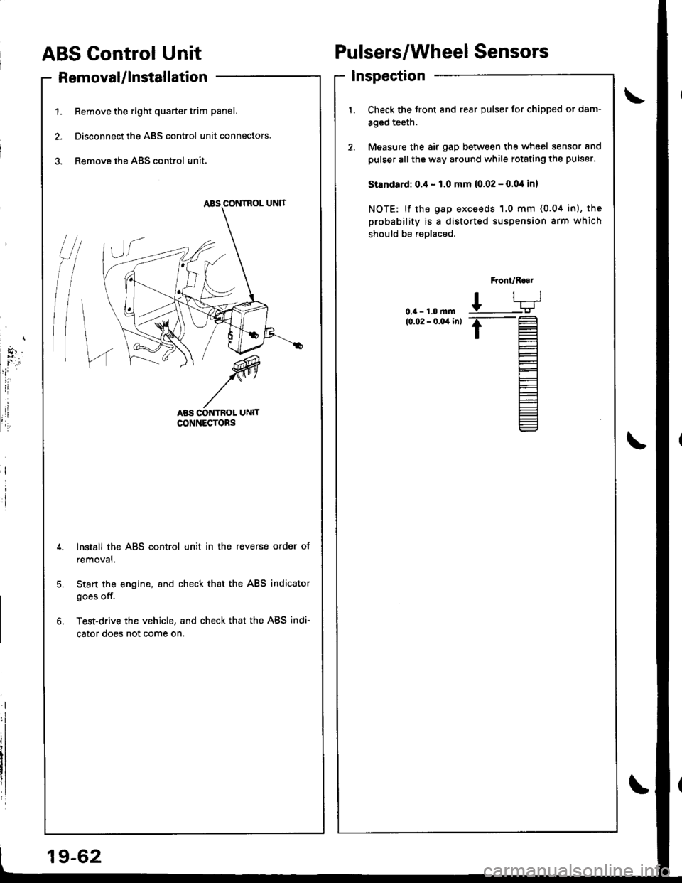 ACURA INTEGRA 1998 Service Repair Manual ABS Control Unit
RemovaUlnstallation
1. Remove the right quarter trim panel.
2. Disconnect the ABS control unit connectors.
3. Remove the ABS control unit.
Pulsers/Wheel Sensors
Inspection
/t
l\
I
Che ACURA INTEGRA 1998 Service Repair Manual ABS Control Unit
RemovaUlnstallation
1. Remove the right quarter trim panel.
2. Disconnect the ABS control unit connectors.
3. Remove the ABS control unit.
Pulsers/Wheel Sensors
Inspection
/t
l\
I
Che