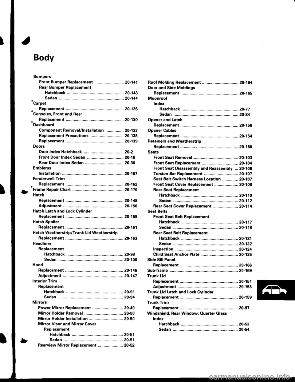 ACURA INTEGRA 1998  Service Repair Manual !
Body
Bumpers
Front Bumper Replacement ....................-..... 20-111
Rear Bumpar Replacemeni
Hatchback ................. 20-1/B
Sedan .................... ....20-111Carpet
. Repfacemenl .,.,.,.,