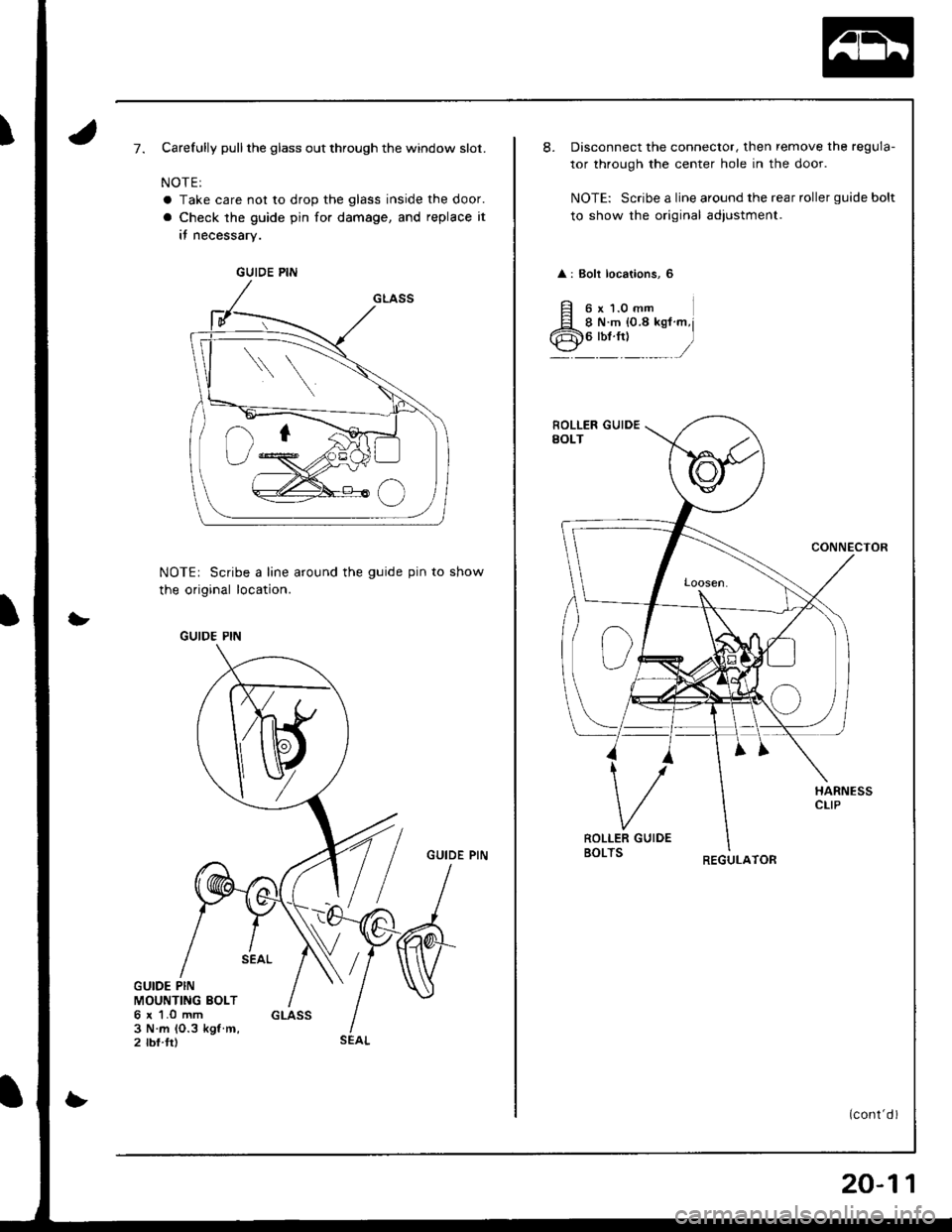 ACURA INTEGRA 1998  Service Repair Manual )7.Carefully pull the glass out through the window slot.
NOTE:
a Take care not to drop the glass inside the door.
a Check the guide pin for damage, and replace it
it necessary.
NOTEr Scribe a line aro