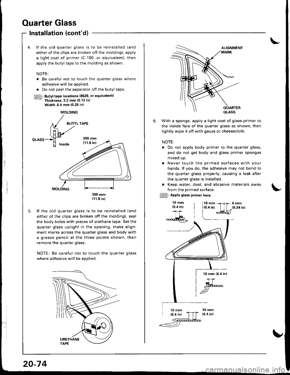 ACURA INTEGRA 1998  Service Repair Manual Ouarter Glass
Installation (contd)
lf the old quarter glass is to be reinstalled land
either of the clips are broken off the molding), apply
a light coat ot primer (C 100, or equivalent|, then
apply 