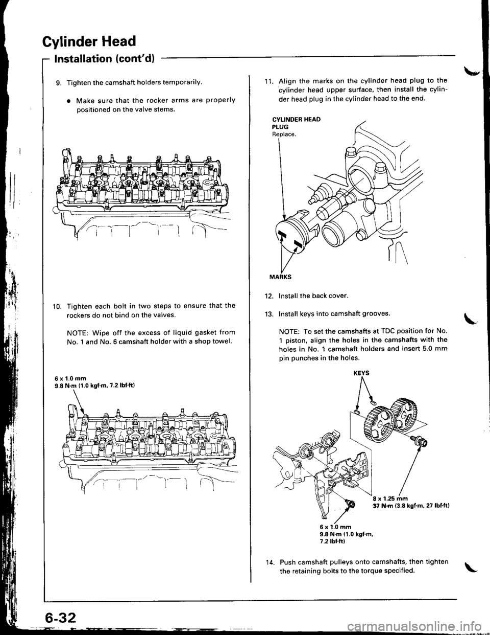 ACURA INTEGRA 1998 Service Repair Manual Cylinder Head
Installation (contdl
9, Tighten the camshaft holders temporarily.
a Make sure that the rocker arms are properly
positioned on the valve stems
10. Tighten each bolt in two steps to ensur ACURA INTEGRA 1998 Service Repair Manual Cylinder Head
Installation (contdl
9, Tighten the camshaft holders temporarily.
a Make sure that the rocker arms are properly
positioned on the valve stems
10. Tighten each bolt in two steps to ensur