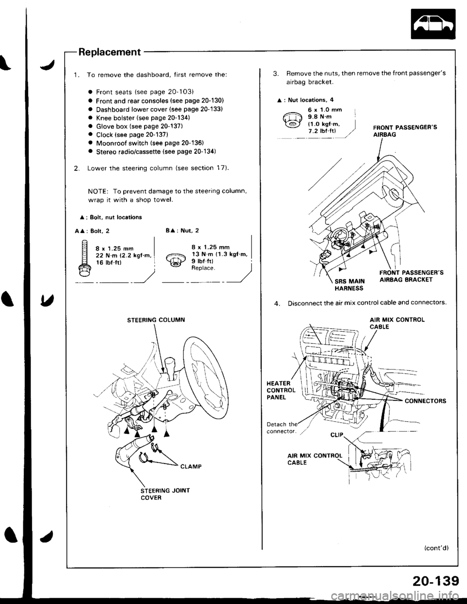 ACURA INTEGRA 1998 Service Repair Manual Replacement
1. To remove the dashboard, tirst remove the:
a Front seats {see page 20-103)
a Front and rear consoles (see page 20-130)
a Oashboard lower cover {see page 20-133)
a Knee bolster (see pag ACURA INTEGRA 1998 Service Repair Manual Replacement
1. To remove the dashboard, tirst remove the:
a Front seats {see page 20-103)
a Front and rear consoles (see page 20-130)
a Oashboard lower cover {see page 20-133)
a Knee bolster (see pag