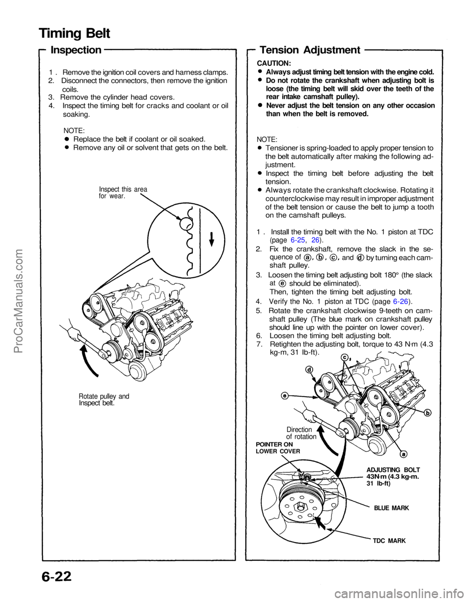 ACURA NSX 1991  Service Repair Manual 
Rotate pulley and

Inspect belt.
 for wear.

1 . Remove the ignition coil covers and harness clamps.
2. Disconnect the connectors, then remove the ignition
coils.
3. Remove the cylinder head covers.
