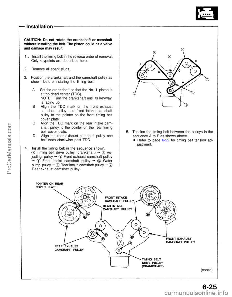 ACURA NSX 1991 Service Repair Manual
Installation
CAUTION: Do not rotate the crankshaft or camshaft without installing the belt. The piston could hit a valve
and damage may result.
1 . Install the timing belt in the reverse order of re ACURA NSX 1991 Service Repair Manual
Installation
CAUTION: Do not rotate the crankshaft or camshaft without installing the belt. The piston could hit a valve
and damage may result.
1 . Install the timing belt in the reverse order of re