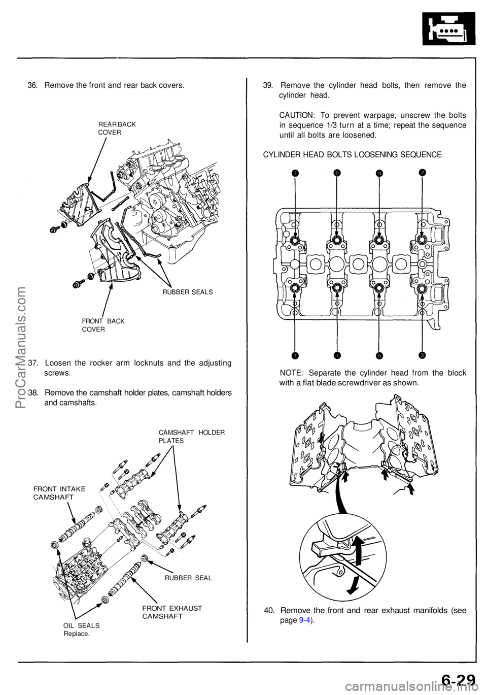 ACURA NSX 1991  Service Repair Manual 36. Remov e th e fron t an d rea r bac k covers .
REAR BAC K
COVE R
RUBBER SEAL S
FRON T BAC K
COVE R
37. Loose n th e rocke r ar m locknut s an d th e adjustin g
screws .
38. Remov e th e camshaf t h