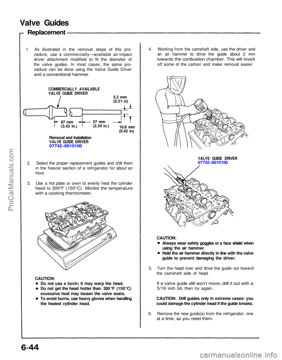 ACURA NSX 1991 Service Repair Manual 4. Working from the camshaft side, use the driver and
an air hammer to drive the guide about 2 mm
towards the combustion chamber. This will knock
off some of the carbon and make removal easier.
VAL ACURA NSX 1991 Service Repair Manual 4. Working from the camshaft side, use the driver and
an air hammer to drive the guide about 2 mm
towards the combustion chamber. This will knock
off some of the carbon and make removal easier.
VAL